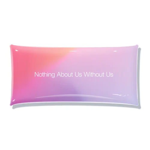 【gradation_01】Nothing About Us Without Us クリアマルチケース