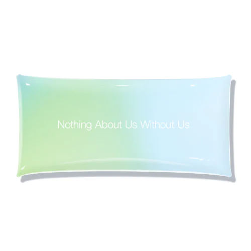 【gradation_04】Nothing About Us Without Us  Clear Multipurpose Case