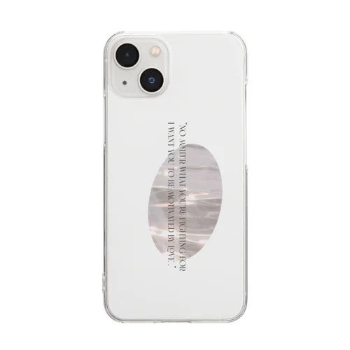 No matter what you fight for, it is better if love is why.  Clear Smartphone Case