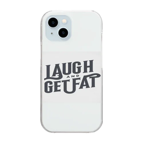 Laugh and get fat. Clear Smartphone Case