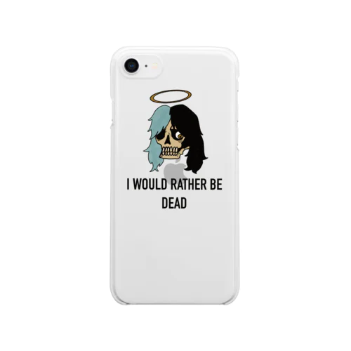 I WOULD RATHER BE DEAD  Clear Smartphone Case