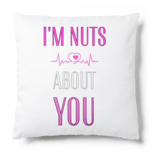 i'm nuts about you(私はあなたに夢中です) Cushion