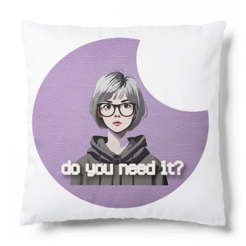 Do you need it? Cushion