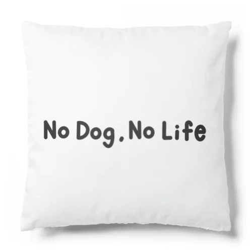 no  dog，no life Cushion
