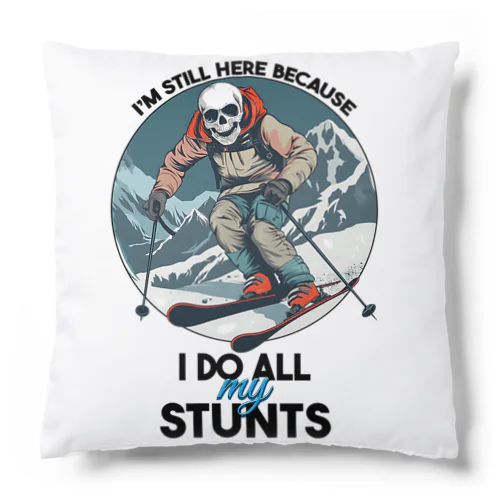 I'm Still Here Because I Do All My Stunts Cushion