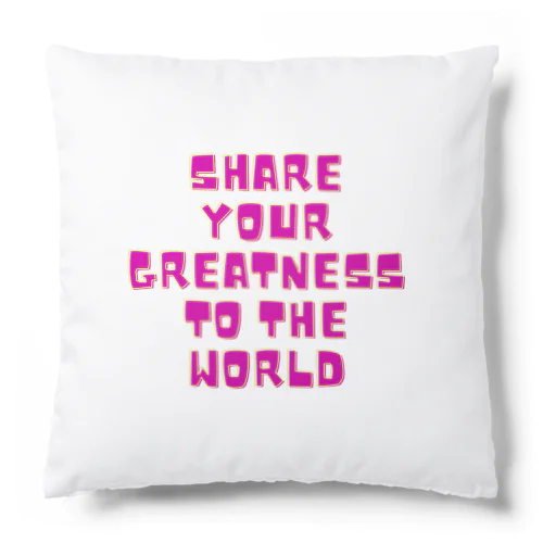 Share your Greatness to the World  Cushion