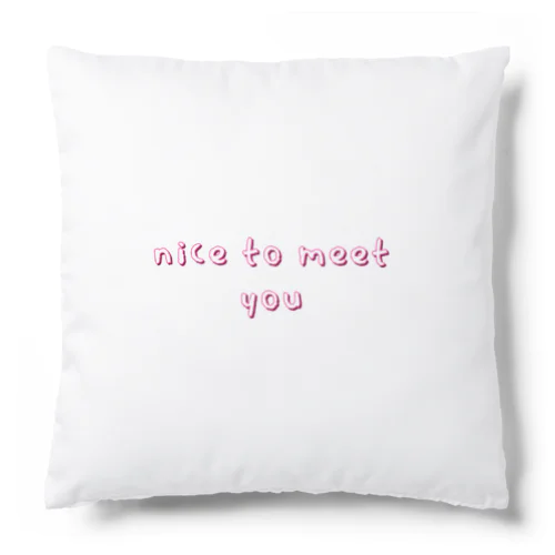 nice to meet you Cushion