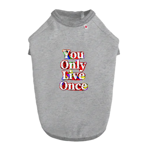 YouOnlyLiveOnce Dog T-shirt