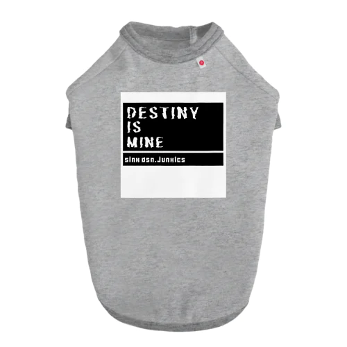 Destiny is mine Dog T-shirt