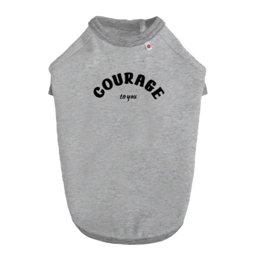 COURAGE to you Dog T-shirt