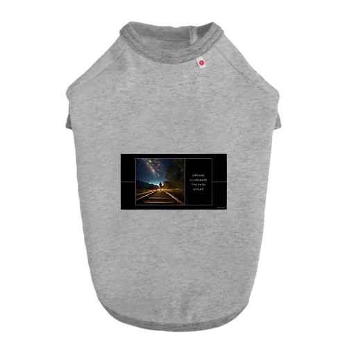 Dreams Illuminate the Path Ahead ドッグTシャツ