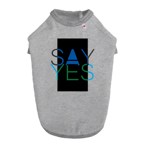 Say Yes! Dog T-shirt