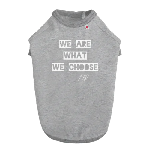 WE ARE WHAT WE CHOOSE / WHITE ドッグTシャツ