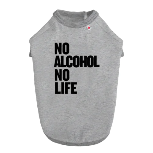 NO ALCOHOL NO LIFE ノーアルコールノーライフ Dog T-shirt