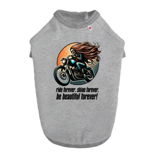 ride forever. shine forever. be beautiful forever! Dog T-shirt