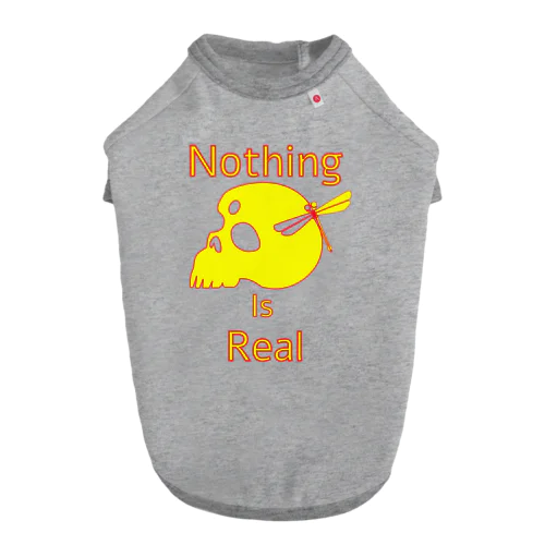 Nothing Is Real.（黄色） Dog T-shirt