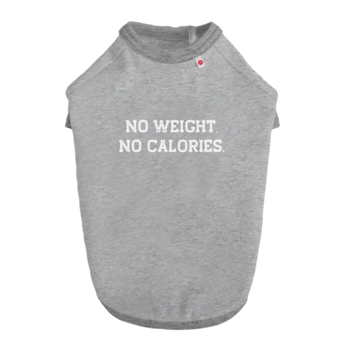 NO WEIGHT, NO CALORIES. - white ドッグTシャツ