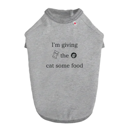 I'm giving the cat some food Dog T-shirt