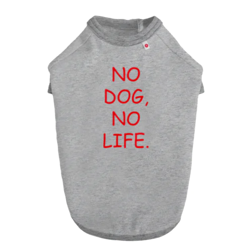 NO DOG, NO LIFE. Dog T-shirt