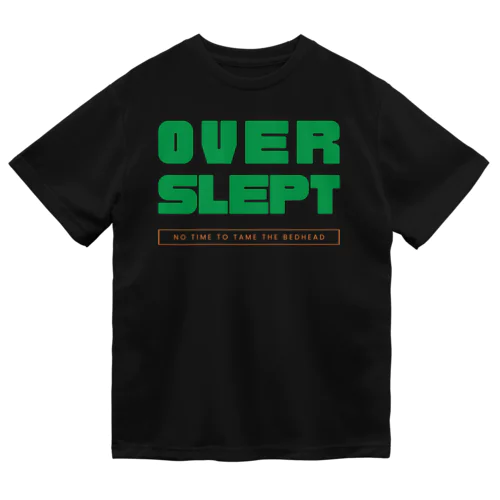 Overslept: No Time to Tame the Bedhead Dry T-Shirt