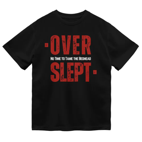 Overslept: No Time to Tame the Bedhead Dry T-Shirt