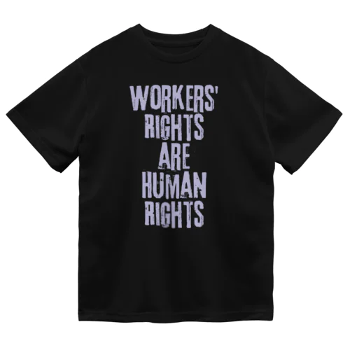 Workers' Rights are Human Rights Dry T-Shirt