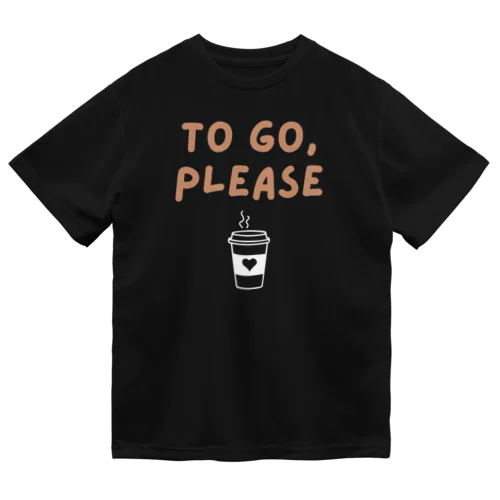 To Go, Please ドライTシャツ