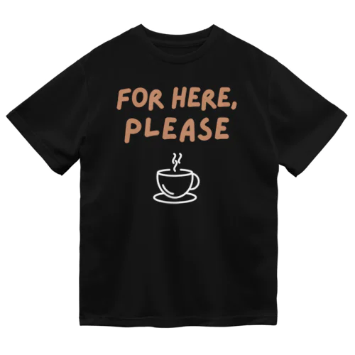 For Here, Please ドライTシャツ