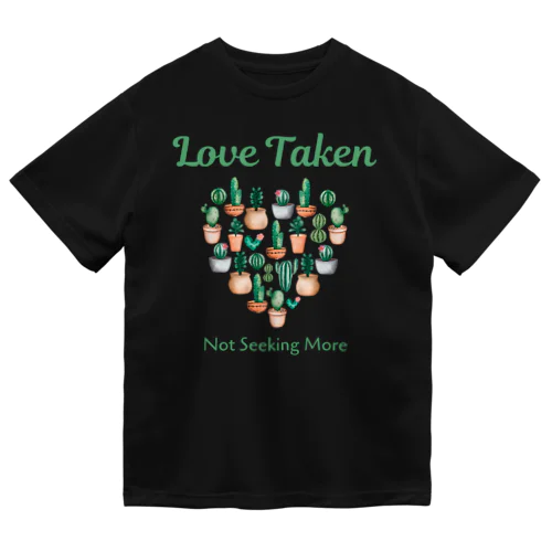 Love Taken: Not Seeking More Dry T-Shirt