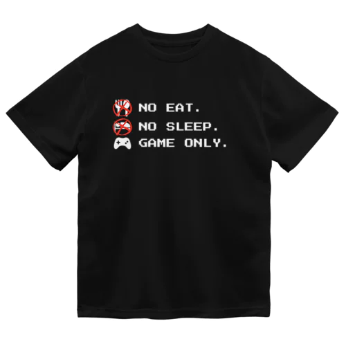 no eat,no sleep,game only Dry T-Shirt