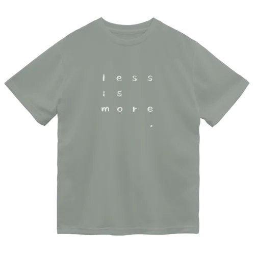 Less is More ドライTシャツ