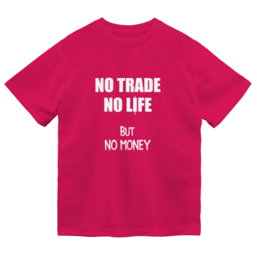 NO TRADE NO LIFE ノートレード・ノーライフ Dry T-Shirt