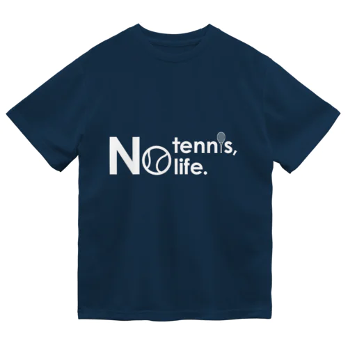 No tennis, no life.４ Dry T-Shirt