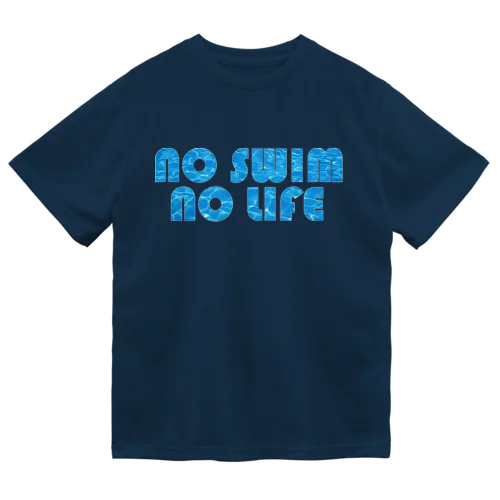 no swim no life Dry T-Shirt