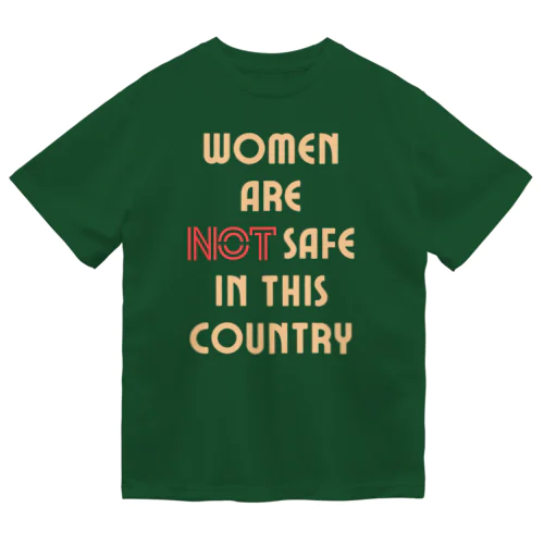 Women Are Not Safe in This Country Dry T-Shirt