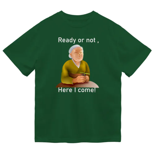 Ready Or Not, Here I Come!(white) Dry T-Shirt
