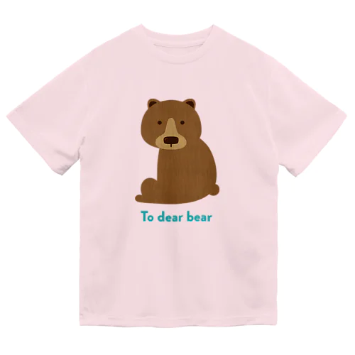 To dear bear Dry T-Shirt