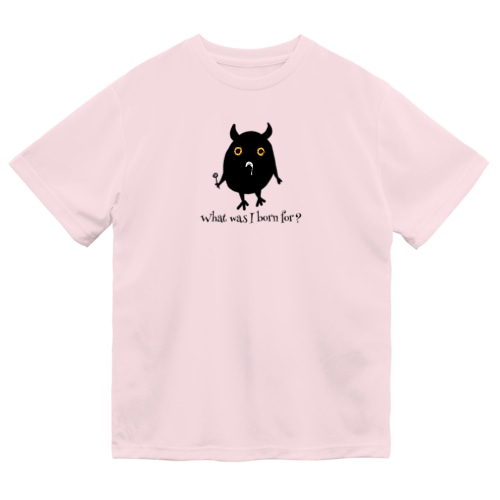 なぜ生まれたの？ Dry T-Shirt