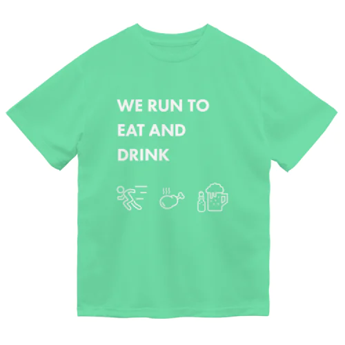 WE RUN TO EAT AND DRINK Tシャツ ドライTシャツ