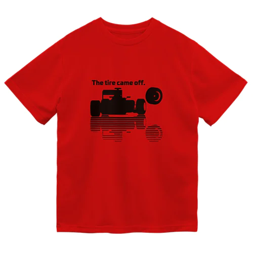 the tire came off Dry T-Shirt