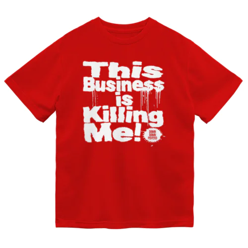 This Business is Killing Me 01wh Tee Dry T-Shirt