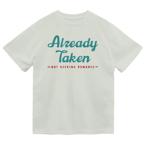 Already Taken: Not Seeking Romance Dry T-Shirt