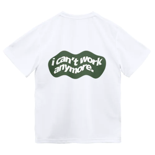 i can't work anymore.　(もう働けません。) ドライTシャツ