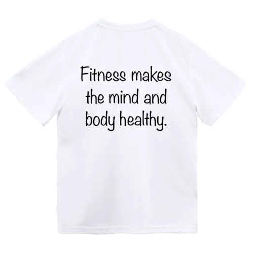 Fitness makes the mind and body healthy. Dry T-Shirt