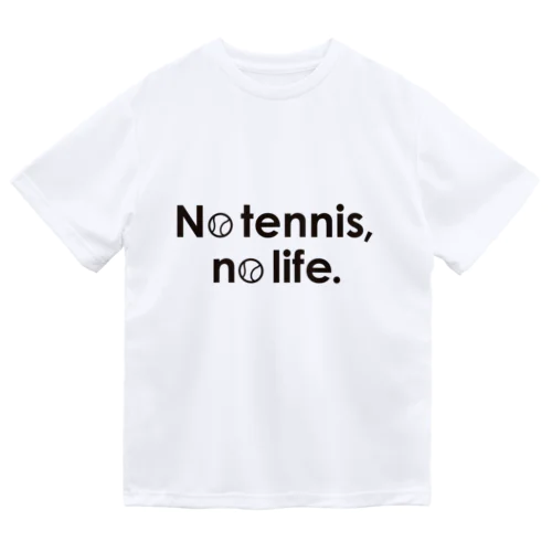 No tennis, no life.１ ドライTシャツ