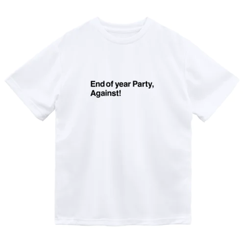 End of year Party, Against! ドライTシャツ