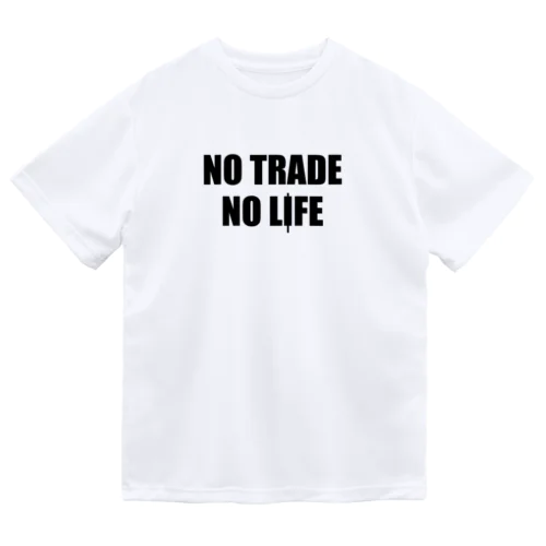 ノートレード・ノーライフ。NO TRADE NO LIFE Dry T-Shirt