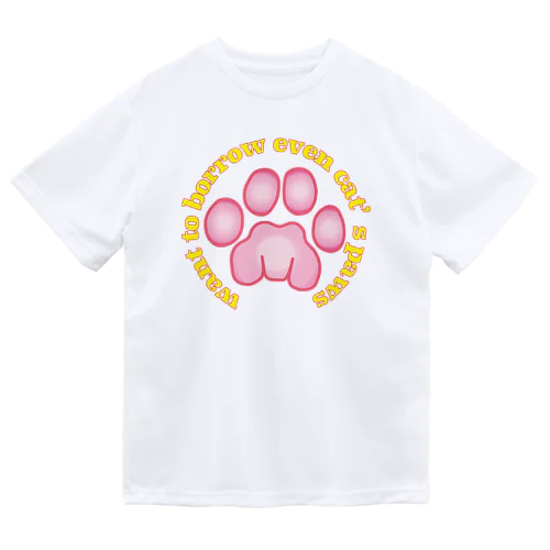 want to borrow even cat’s paws(ニャンコの手を借りたい！) ドライTシャツ