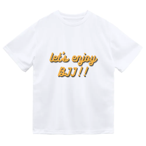 Let’s enjoy BJJ!! Dry T-Shirt