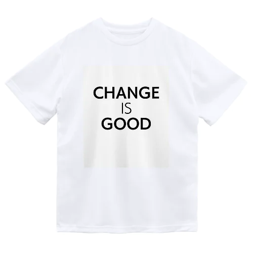 Change is Good Dry T-Shirt